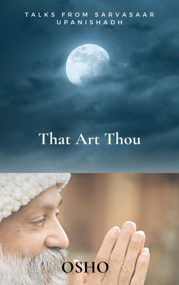 That Art Thou -Talks from Sarvasaar Upanishadh